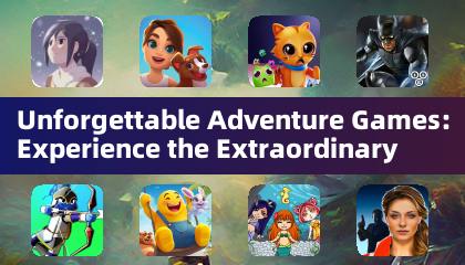 Unforgettable Adventure Games: Experience the Extraordinary