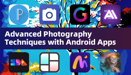 Advanced Photography Techniques with Android Apps
