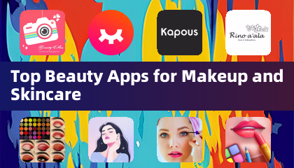 Top Beauty Apps for Makeup and Skincare
